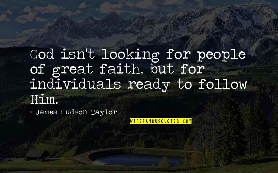 Individuals Quotes By James Hudson Taylor: God isn't looking for people of great faith,