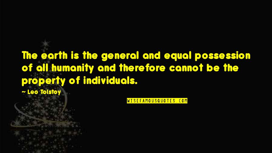 Individuals Quotes By Leo Tolstoy: The earth is the general and equal possession