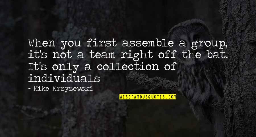 Individuals Quotes By Mike Krzyzewski: When you first assemble a group, it's not