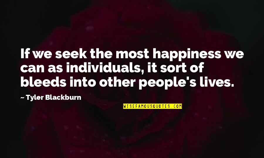 Individuals Quotes By Tyler Blackburn: If we seek the most happiness we can