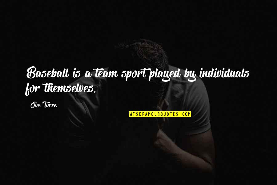Individuals Vs Team Quotes By Joe Torre: Baseball is a team sport played by individuals