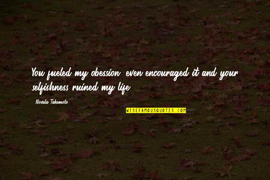 Individuate Quotes By Novala Takemoto: You fueled my obession, even encouraged it and