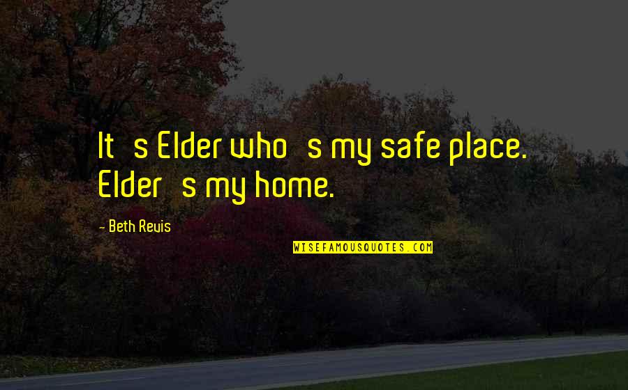 Individuate Synonyms Quotes By Beth Revis: It's Elder who's my safe place. Elder's my Individuate Synonyms Quotes By Beth Revis: It's Elder who's my safe place. Elder's my