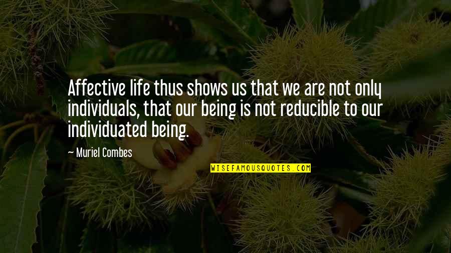 Individuated Quotes By Muriel Combes: Affective life thus shows us that we are