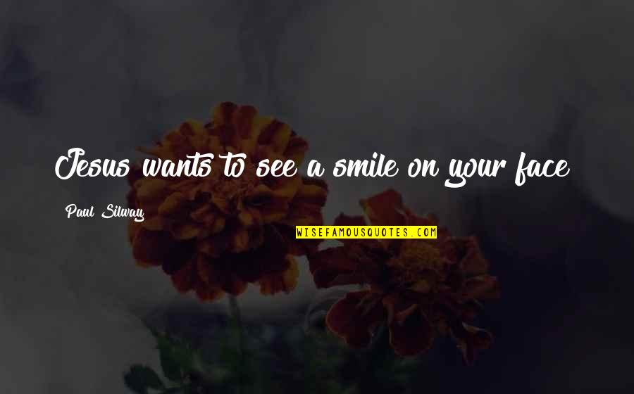 Individuation Quotes By Paul Silway: Jesus wants to see a smile on your Individuation Quotes By Paul Silway: Jesus wants to see a smile on your