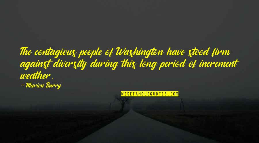 Individuative Reflective Faith Quotes By Marion Barry: The contagious people of Washington have stood firm