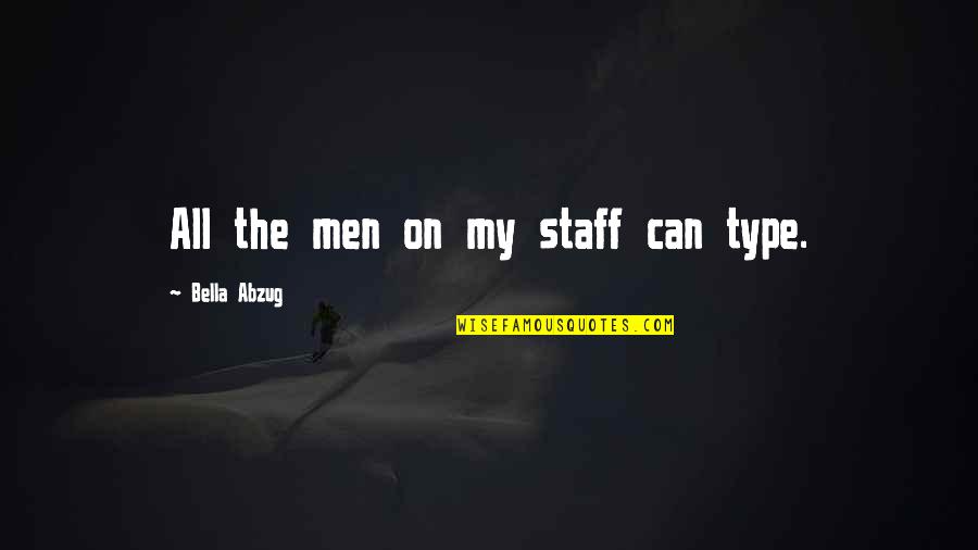 Individuele Vrijheid Quotes By Bella Abzug: All the men on my staff can type. Individuele Vrijheid Quotes By Bella Abzug: All the men on my staff can type.