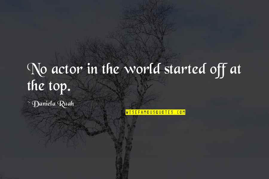 Individuo Cultura Quotes By Daniela Ruah: No actor in the world started off at