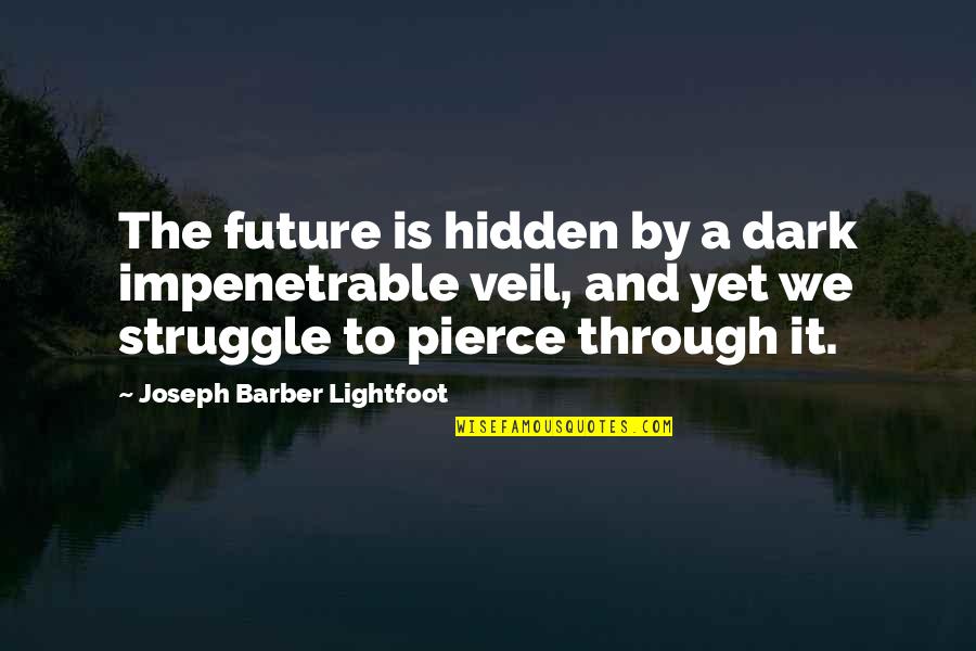 Individuo Cultura Quotes By Joseph Barber Lightfoot: The future is hidden by a dark impenetrable