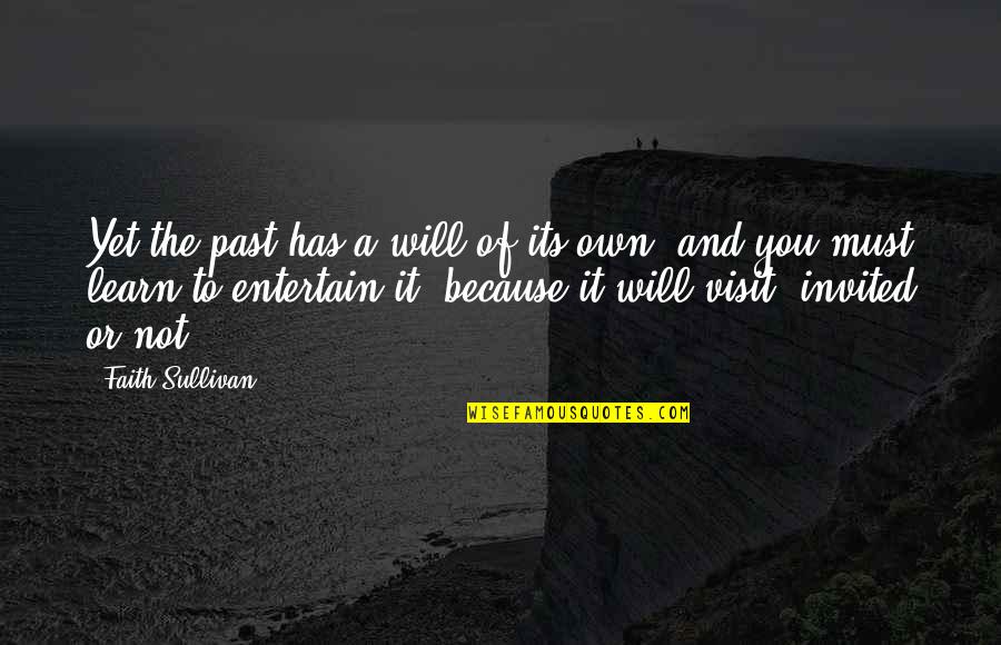 Individution Quotes By Faith Sullivan: Yet the past has a will of its