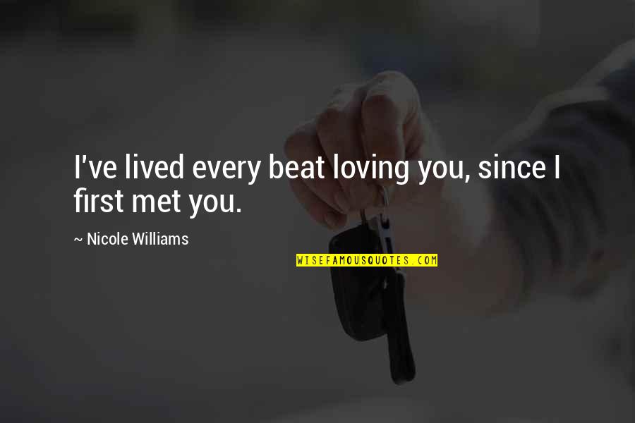 Indivisibility Quotes By Nicole Williams: I've lived every beat loving you, since I