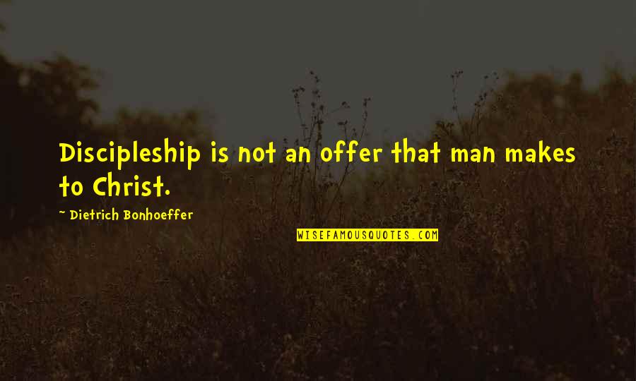 Indivisibles De Los Derechos Quotes By Dietrich Bonhoeffer: Discipleship is not an offer that man makes Indivisibles De Los Derechos Quotes By Dietrich Bonhoeffer: Discipleship is not an offer that man makes