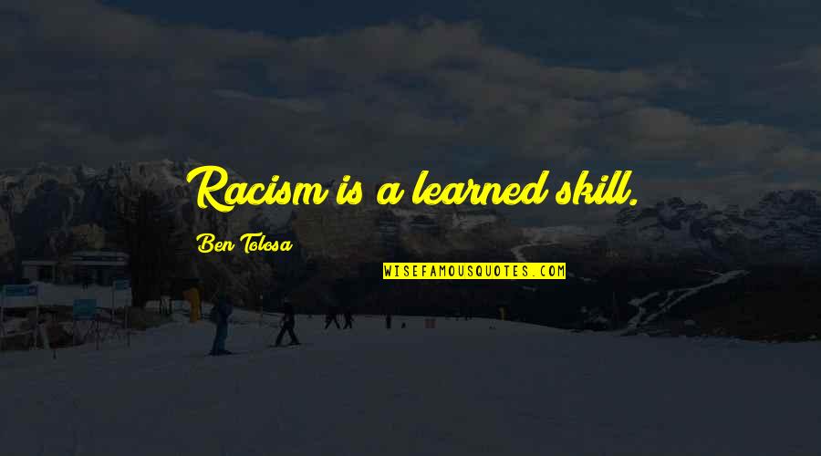 Indivisibles Math Quotes By Ben Tolosa: Racism is a learned skill. Indivisibles Math Quotes By Ben Tolosa: Racism is a learned skill.