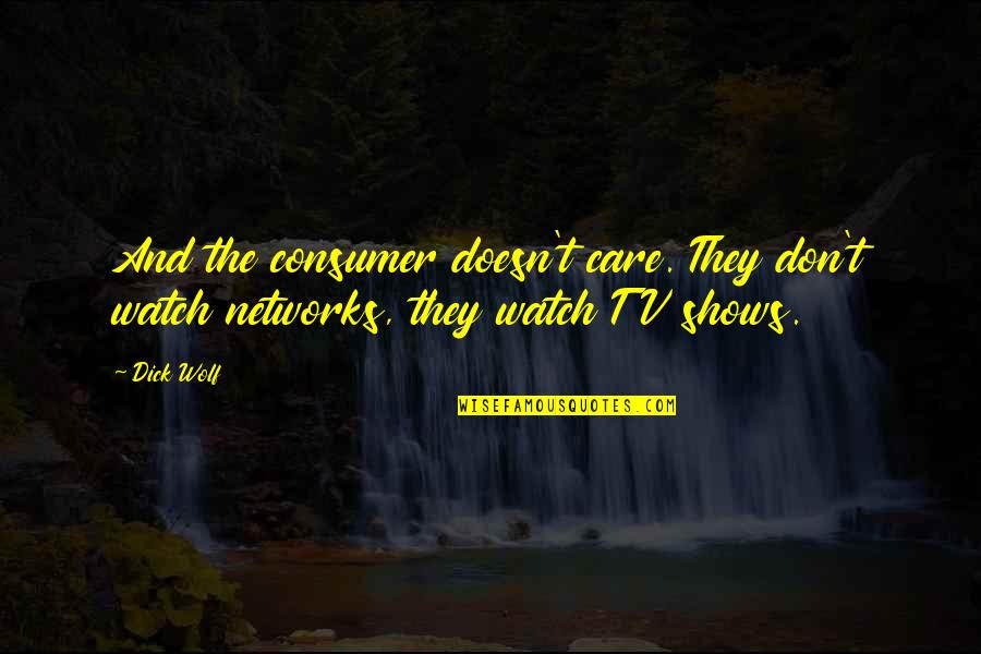 Indivisibles Math Quotes By Dick Wolf: And the consumer doesn't care. They don't watch