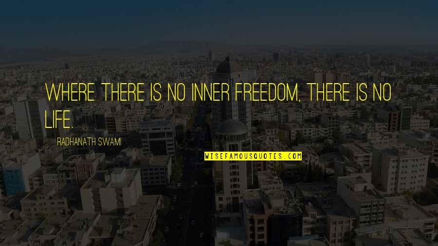 Indiziert Quotes By Radhanath Swami: Where there is no inner freedom, there is