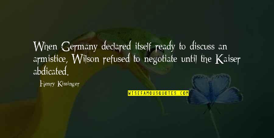 Indo Western Dance Quotes By Henry Kissinger: When Germany declared itself ready to discuss an