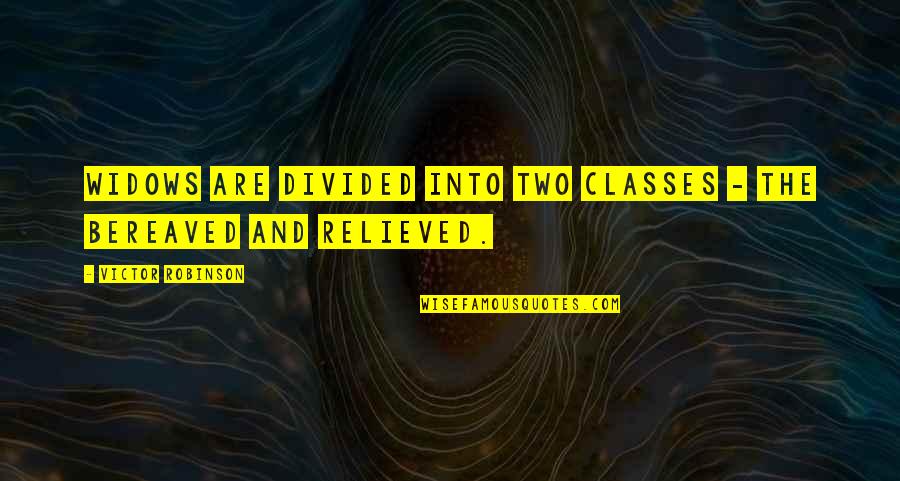 Indochina War Quotes By Victor Robinson: Widows are divided into two classes - the Indochina War Quotes By Victor Robinson: Widows are divided into two classes - the