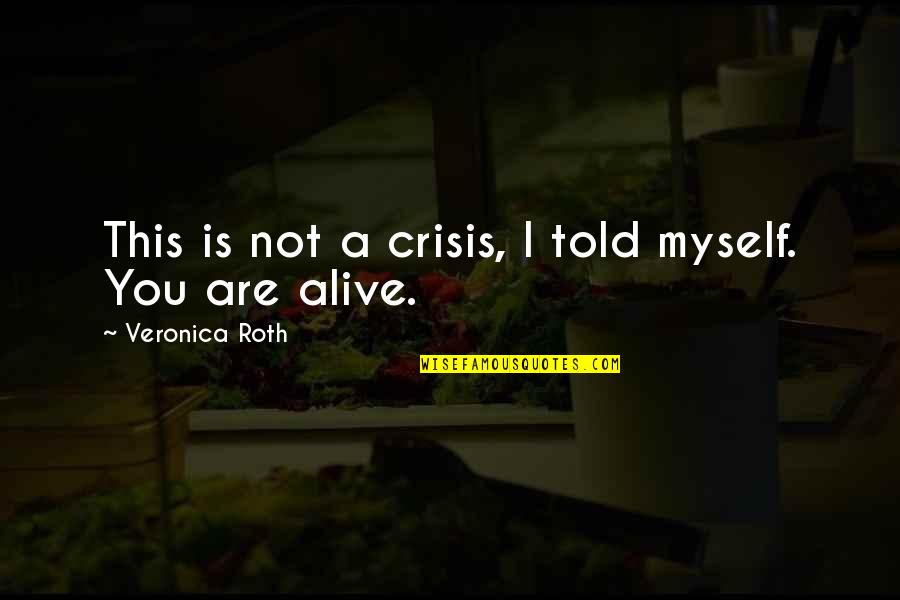 Indocil Art Quotes By Veronica Roth: This is not a crisis, I told myself. Indocil Art Quotes By Veronica Roth: This is not a crisis, I told myself.