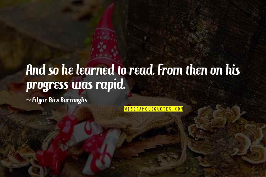 Indocile Quotes By Edgar Rice Burroughs: And so he learned to read. From then Indocile Quotes By Edgar Rice Burroughs: And so he learned to read. From then