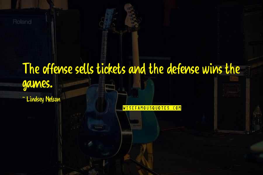 Indocile Quotes By Lindsey Nelson: The offense sells tickets and the defense wins Indocile Quotes By Lindsey Nelson: The offense sells tickets and the defense wins