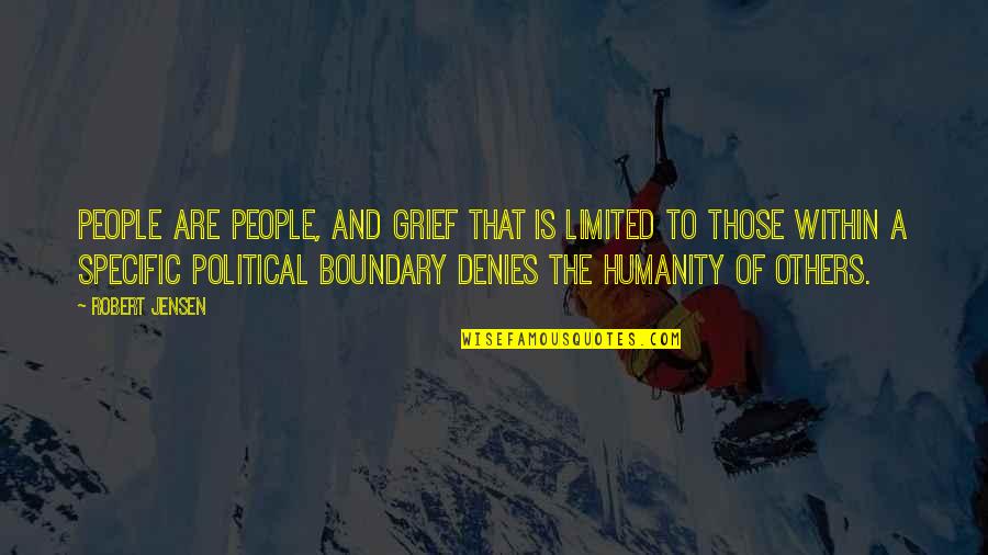 Indocile Traiteur Quotes By Robert Jensen: People are people, and grief that is limited Indocile Traiteur Quotes By Robert Jensen: People are people, and grief that is limited