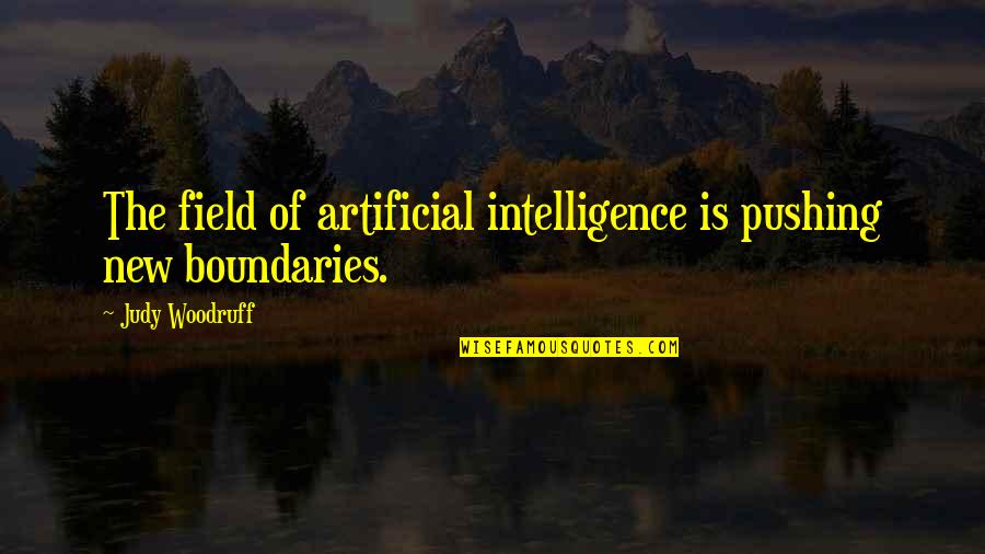 Indoctrinate Quotes By Judy Woodruff: The field of artificial intelligence is pushing new