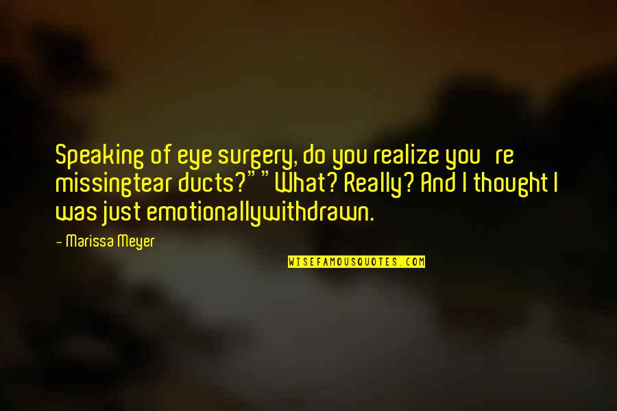 Indoctrinated People Quotes By Marissa Meyer: Speaking of eye surgery, do you realize you're Indoctrinated People Quotes By Marissa Meyer: Speaking of eye surgery, do you realize you're