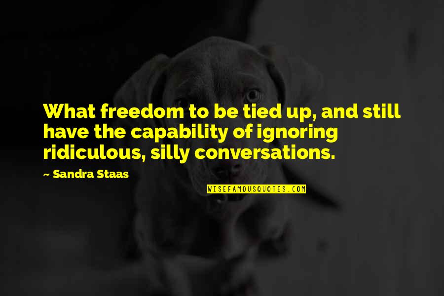 Indoctrination In Education Quotes By Sandra Staas: What freedom to be tied up, and still