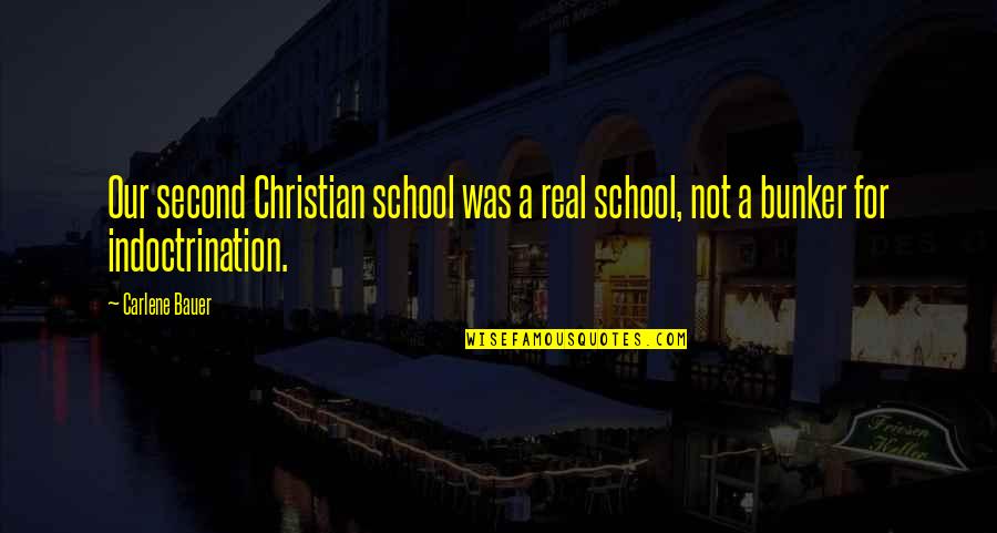 Indoctrination Quotes By Carlene Bauer: Our second Christian school was a real school,