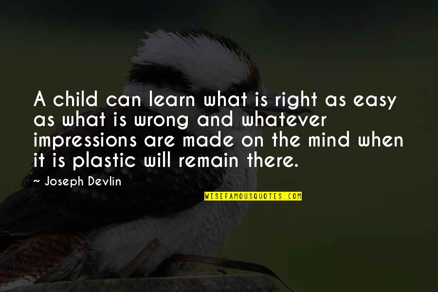 Indoctrination Quotes By Joseph Devlin: A child can learn what is right as