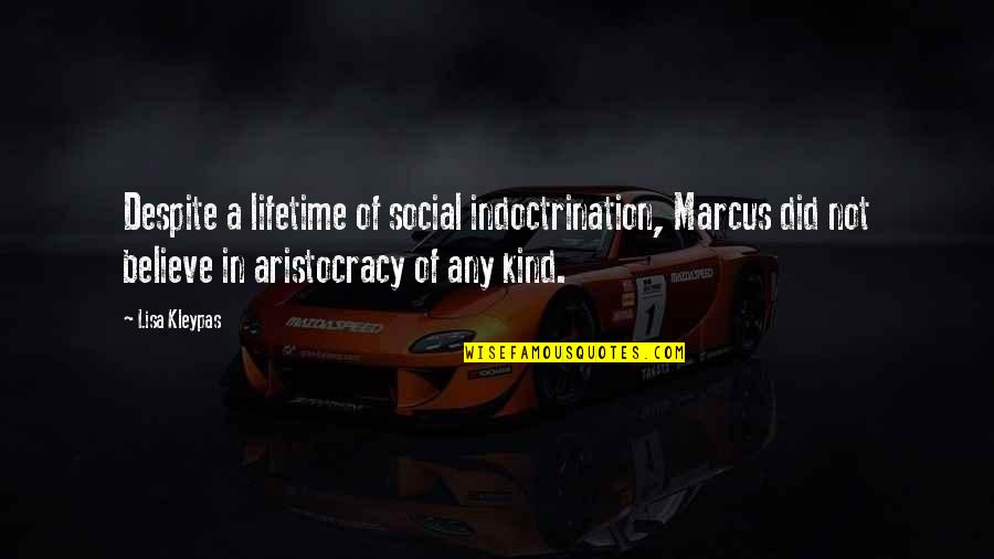 Indoctrination Quotes By Lisa Kleypas: Despite a lifetime of social indoctrination, Marcus did