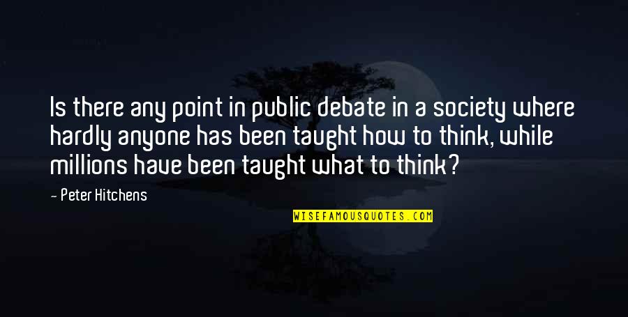 Indoctrination Quotes By Peter Hitchens: Is there any point in public debate in