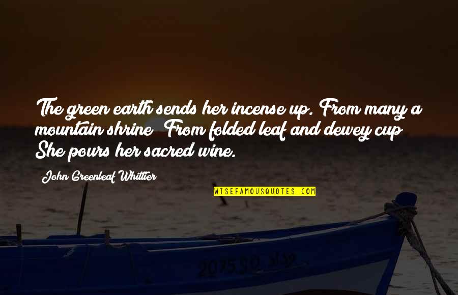 Indoctrination Quotes Quotes By John Greenleaf Whittier: The green earth sends her incense up. From Indoctrination Quotes Quotes By John Greenleaf Whittier: The green earth sends her incense up. From