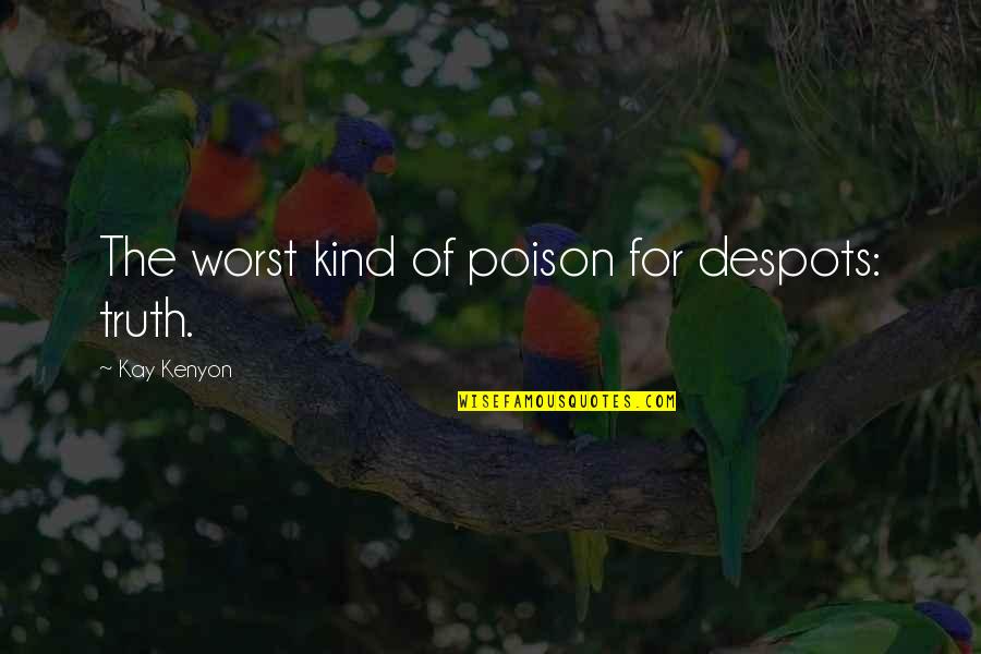 Indoctrination Quotes Quotes By Kay Kenyon: The worst kind of poison for despots: truth. Indoctrination Quotes Quotes By Kay Kenyon: The worst kind of poison for despots: truth.