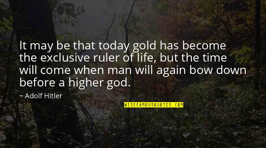 Indogermanische Sprache Quotes By Adolf Hitler: It may be that today gold has become