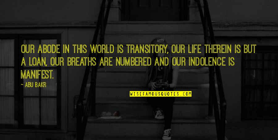 Indolence Quotes By Abu Bakr: Our abode in this world is transitory, our Indolence Quotes By Abu Bakr: Our abode in this world is transitory, our