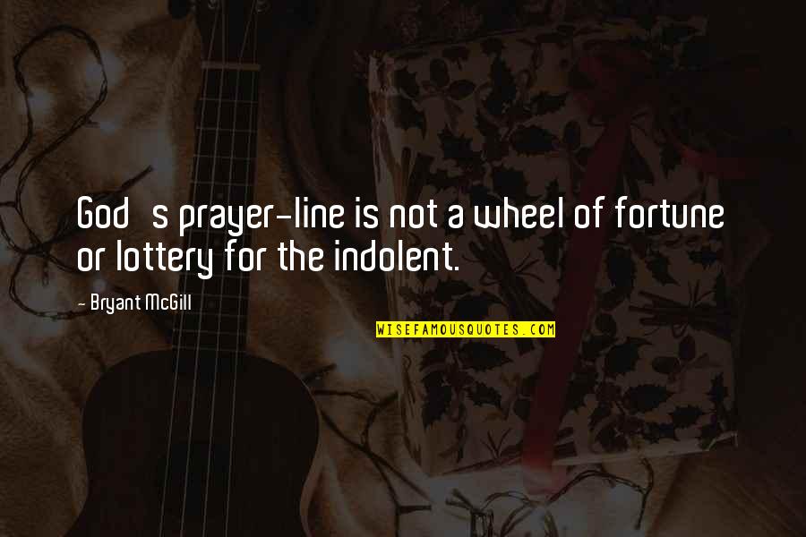 Indolence Quotes By Bryant McGill: God's prayer-line is not a wheel of fortune