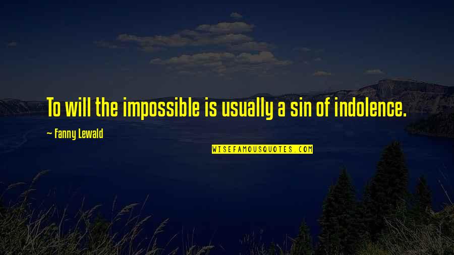 Indolence Quotes By Fanny Lewald: To will the impossible is usually a sin