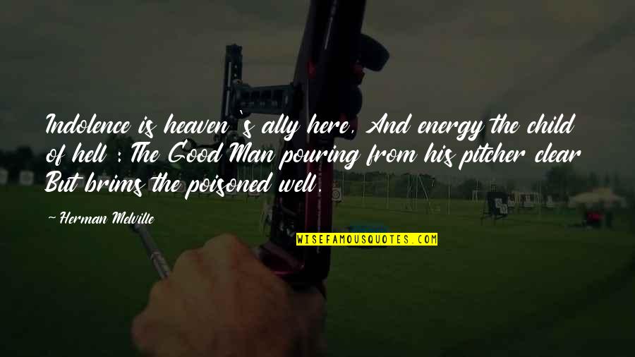 Indolence Quotes By Herman Melville: Indolence is heaven 's ally here, And energy Indolence Quotes By Herman Melville: Indolence is heaven 's ally here, And energy