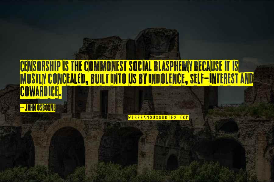 Indolence Quotes By John Osborne: Censorship is the commonest social blasphemy because it Indolence Quotes By John Osborne: Censorship is the commonest social blasphemy because it