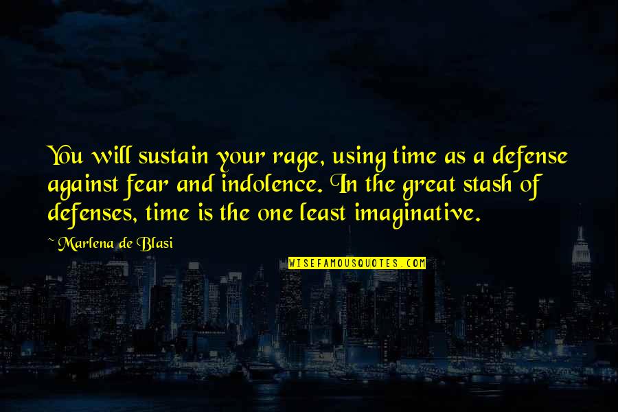 Indolence Quotes By Marlena De Blasi: You will sustain your rage, using time as Indolence Quotes By Marlena De Blasi: You will sustain your rage, using time as