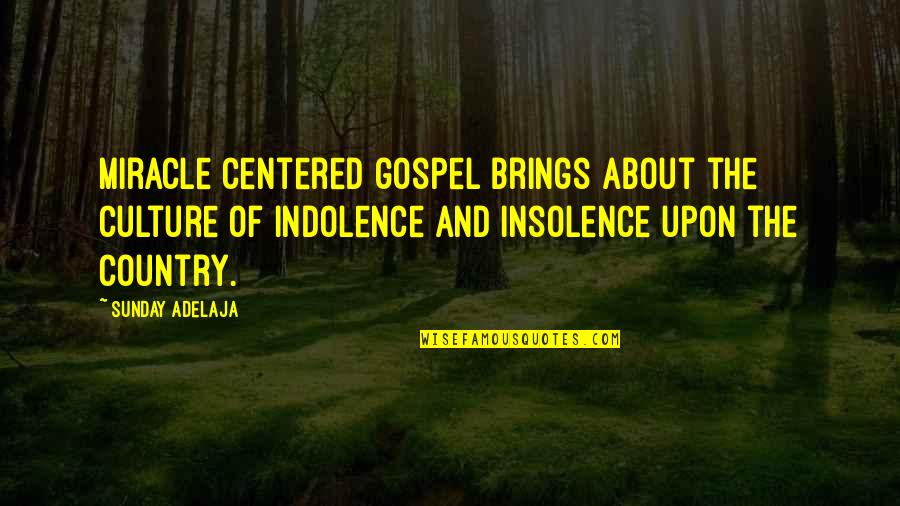 Indolence Quotes By Sunday Adelaja: Miracle centered gospel brings about the culture of