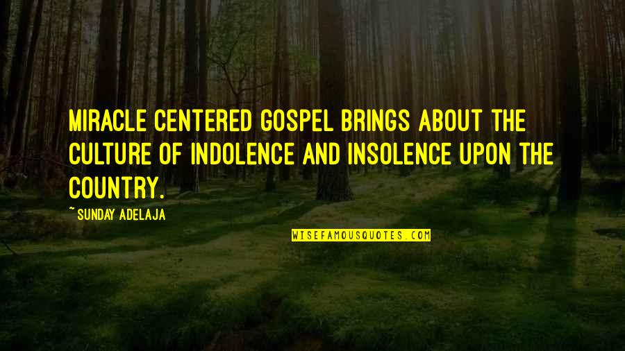 Indolence Quotes By Sunday Adelaja: Miracle centered gospel brings about the culture of Indolence Quotes By Sunday Adelaja: Miracle centered gospel brings about the culture of