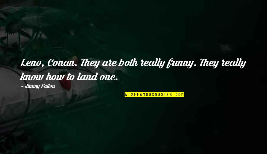 Indolencia Social Quotes By Jimmy Fallon: Leno, Conan. They are both really funny. They