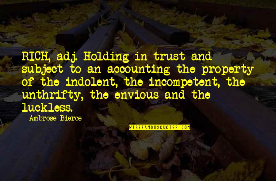 Indolent Quotes By Ambrose Bierce: RICH, adj. Holding in trust and subject to