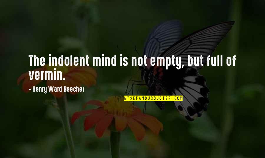 Indolent Quotes By Henry Ward Beecher: The indolent mind is not empty, but full