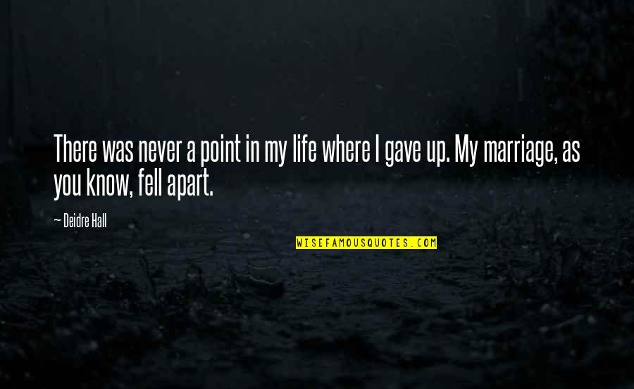 Indoloras Quotes By Deidre Hall: There was never a point in my life