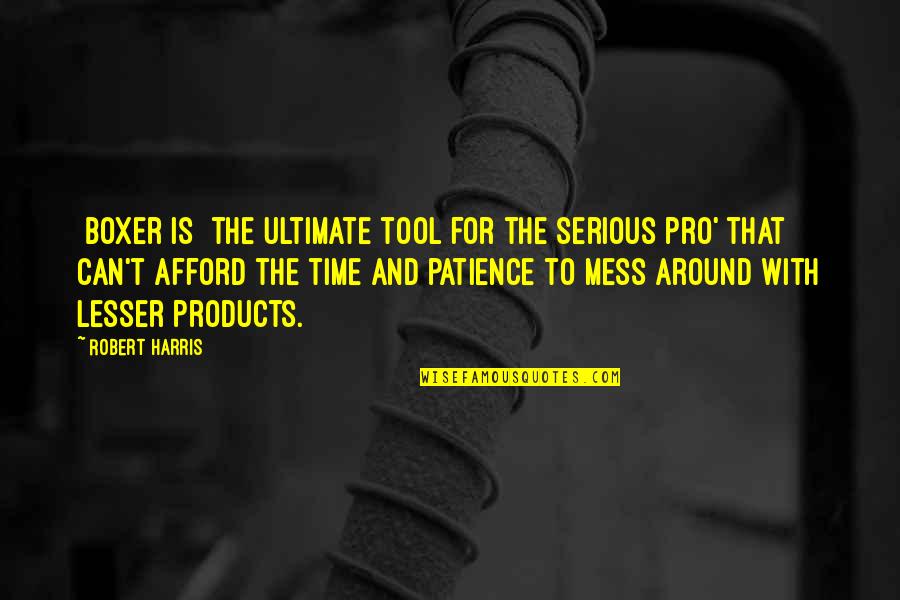 Indoloras Quotes By Robert Harris: [Boxer is] the ultimate tool for the serious