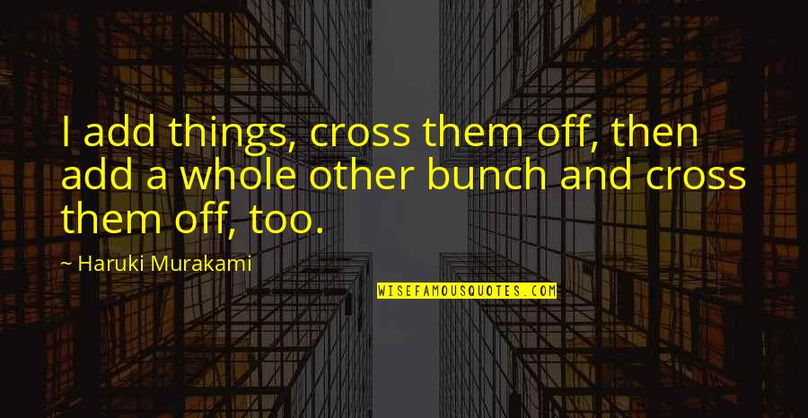 Indonesia Merdeka Quotes By Haruki Murakami: I add things, cross them off, then add