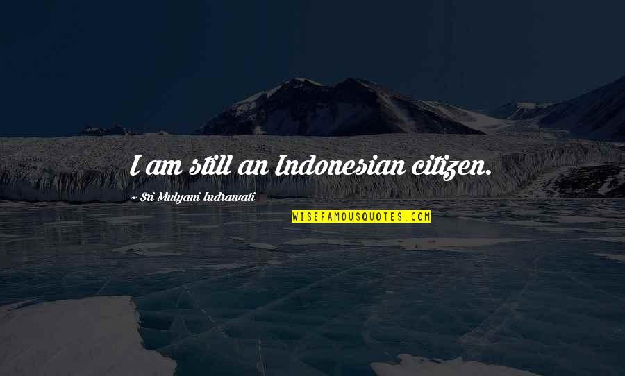 Indonesian Quotes By Sri Mulyani Indrawati: I am still an Indonesian citizen.